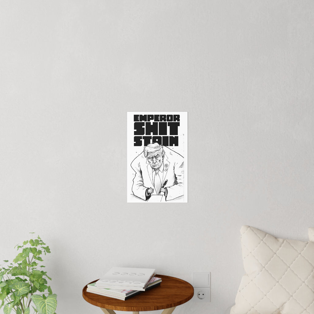 “Emperor Shit Stain” Political Satire Poster / Wall Decal